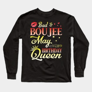 Bad And Boujee May Birthday Queen Happy Birthday To Me Nana Mom Aunt Sister Cousin Wife Daughter Long Sleeve T-Shirt